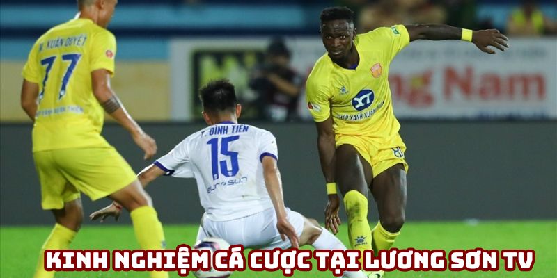 Kinh nghiệm cá cược tại Lương Sơn TV